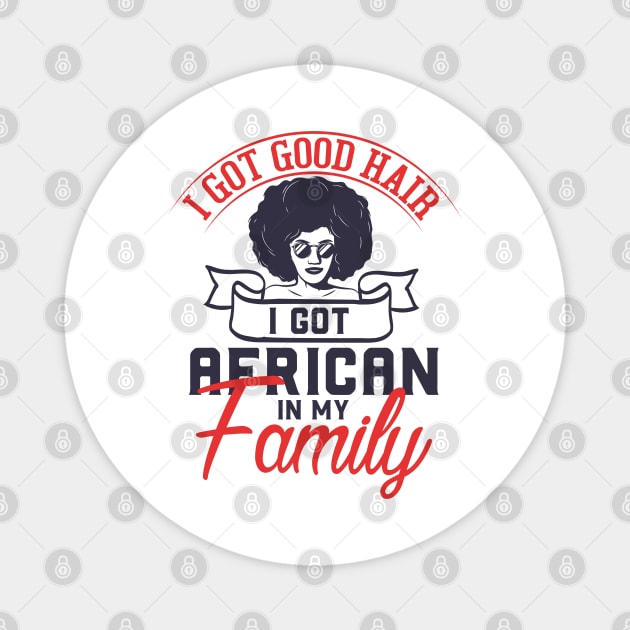 I got good hair I got African in my family Magnet by UrbanLifeApparel